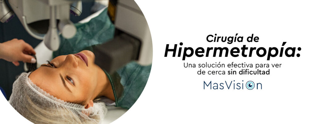 Cirugía de Hipermetropía: Una solución efectiva para ver de cerca sin dificultad