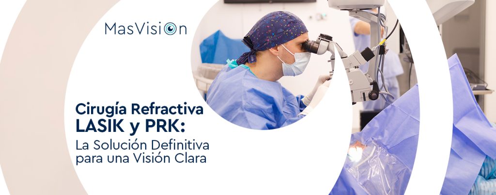 Cirugía Refractiva LASIK y PRK: La Solución Definitiva para una Visón Clara