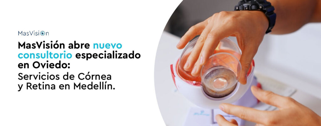 MasVisión abre nuevo consultorio especializado en Oviedo: Servicios de Córnea y Retina en Medellín