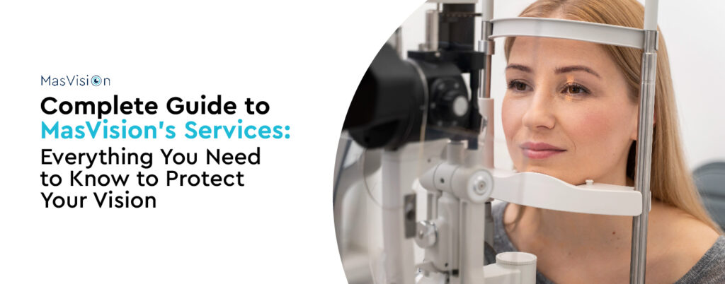 Complete Guide to MasVision’s Services: Everything You Need to Know to Protect Your Vision