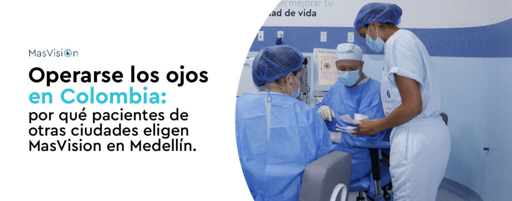 Operarse los ojos en Colombia: por qué pacientes de otras ciudades eligen MasVision en Medellín