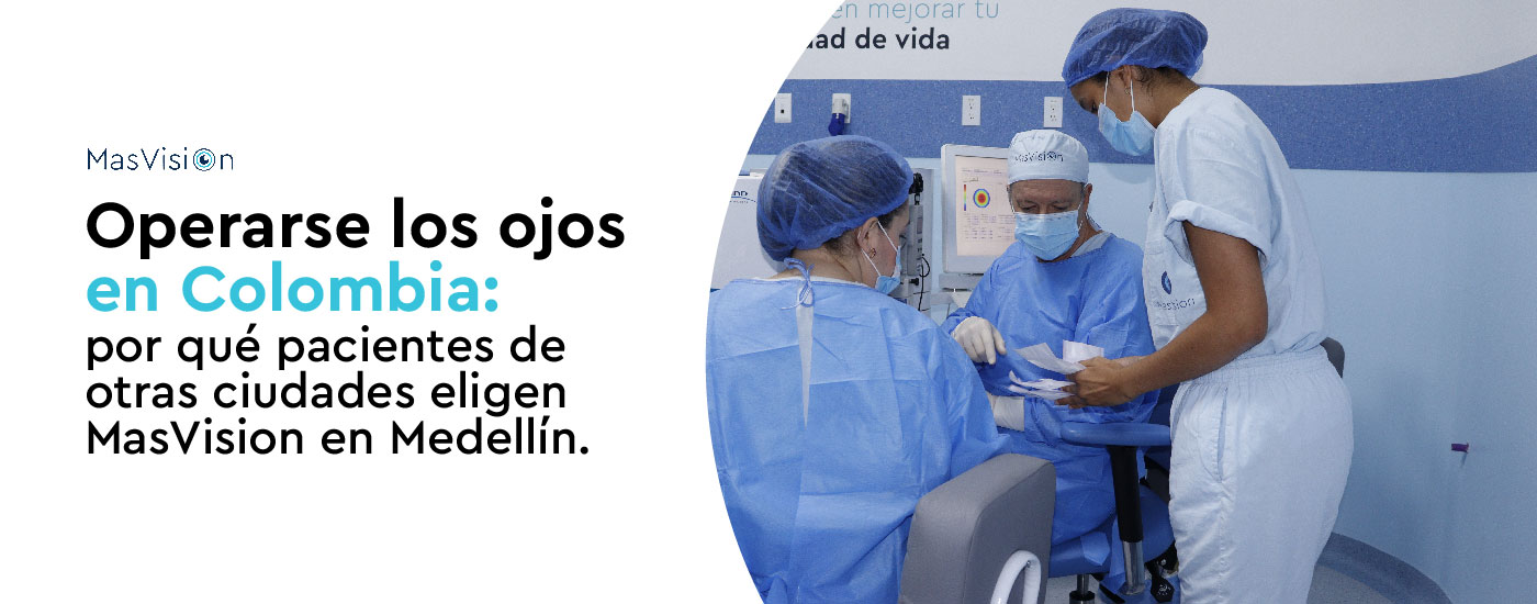 Operarse los ojos en Colombia: por qué pacientes de otras ciudades eligen MasVision en Medellín